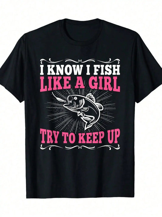 100% Cotton Funny Fishing Graphic T-Shirt for Women - "I Know I Fish Like a Girl Try to Keep Up" Design, Casual Loose Fit, Short