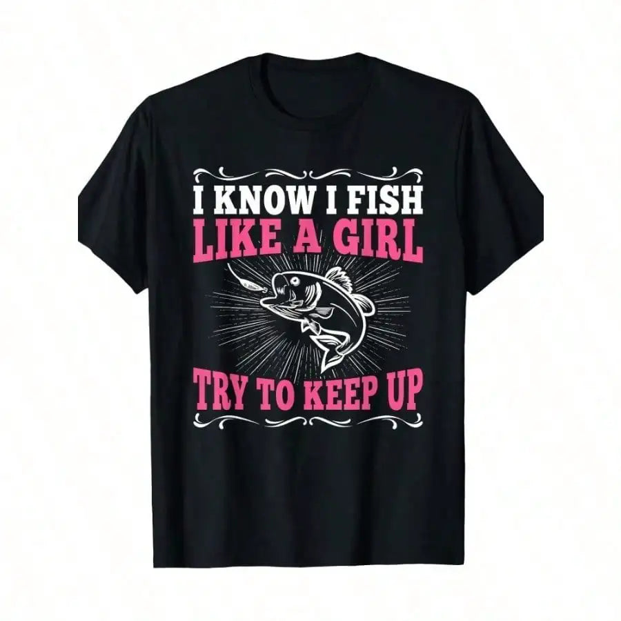 100% Cotton Funny Fishing Graphic T-Shirt for Women - "I Know I Fish Like a Girl Try to Keep Up" Design, Casual Loose Fit, Short